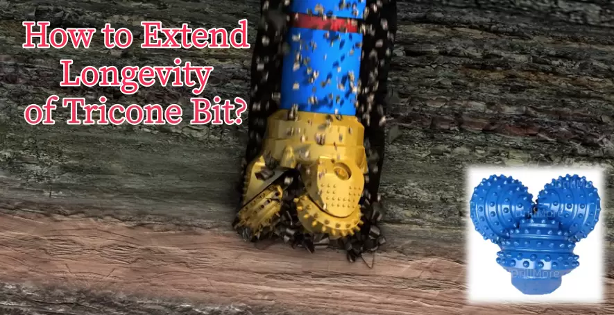 How to Extend Longevity of Tricone Bit?