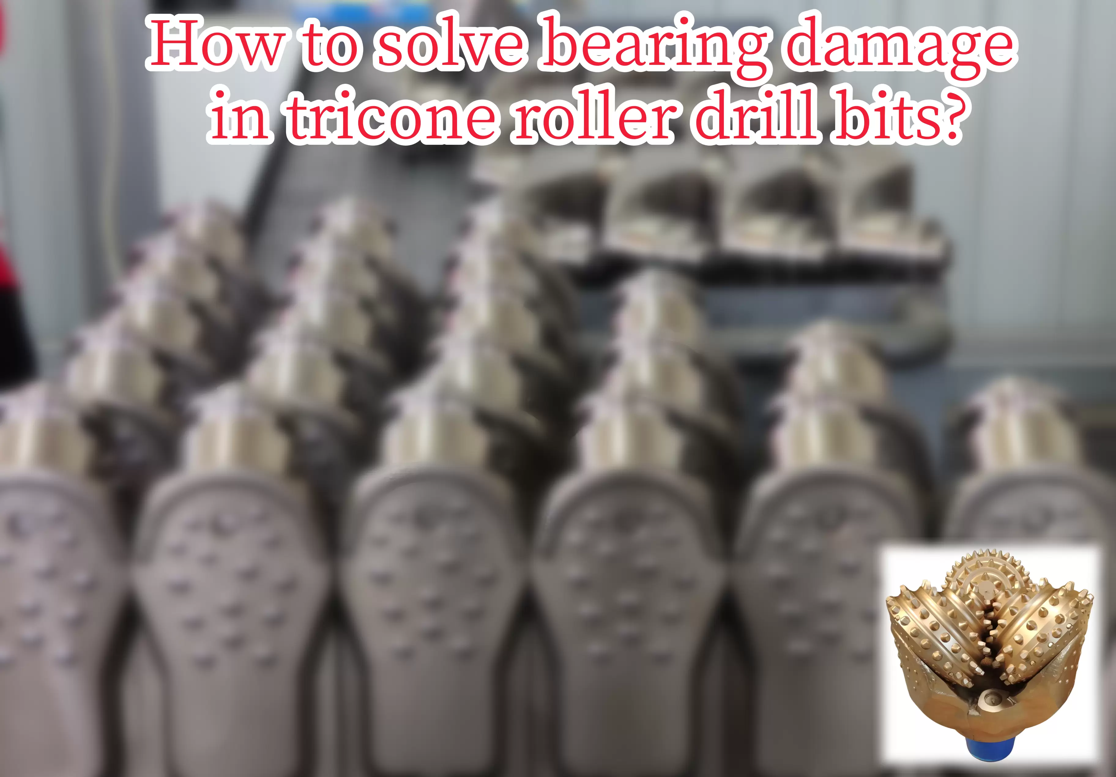 How to Solve the Bearing Damage in Tricone Bit?