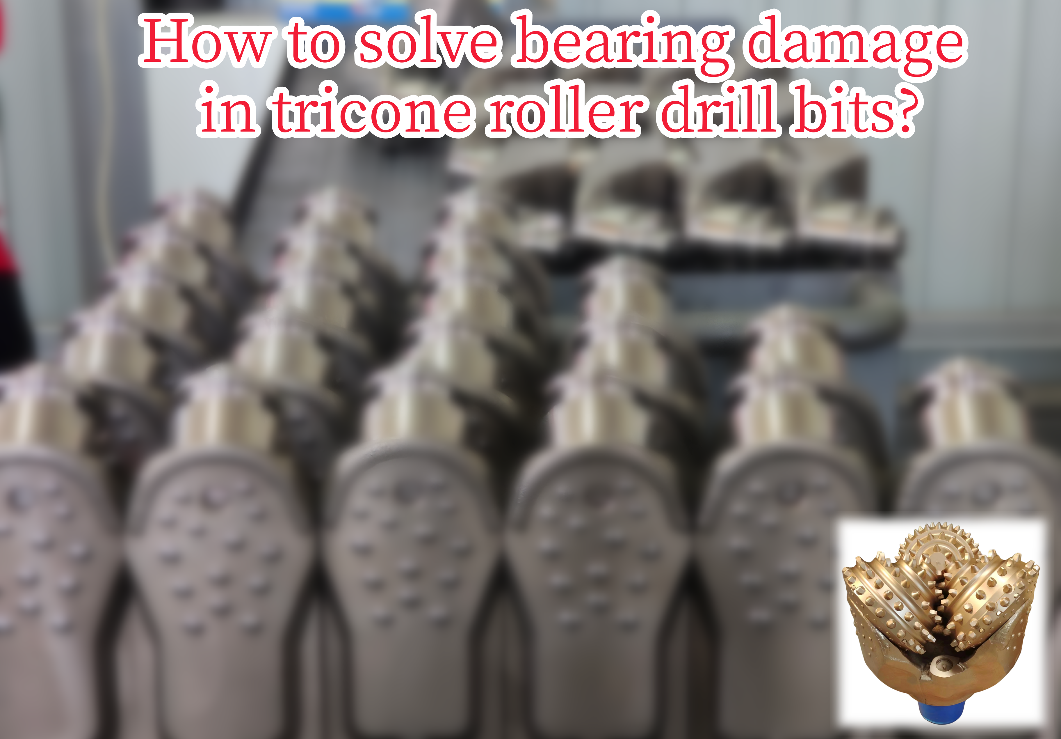 How to Solve the Bearing Damage in Tricone Bit?
